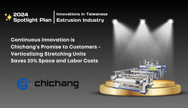 Continuous Innovation is Chi Chang's Promise to Customers - Verticalizing Stretching Units Saves 20% Space and Labor Costs