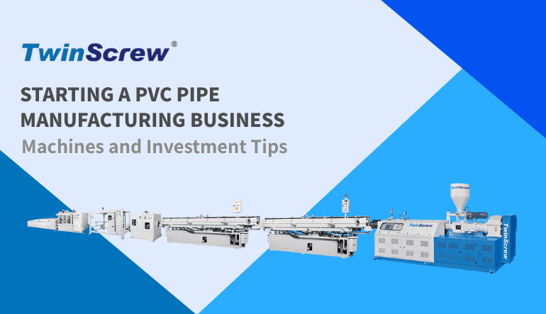 Starting a PVC Pipe Manufacturing Business: Machines and Investment Tips
