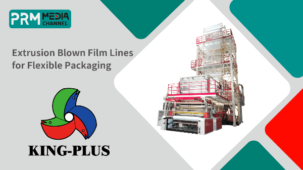 Extrusion Blown Film Lines for Flexible Packaging  | KING PLUS